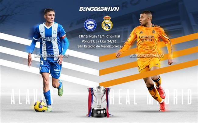 Nhận định Alaves vs Real Madrid: Liệu Kền kền trắng có thể giành trọn 3 điểm trước thềm trận đại chiến với Barca?
