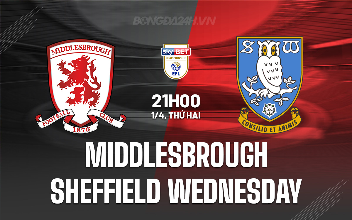Nhận định Middlesbrough vs Sheffield Wed 21h00 ngày 1/4 (Hạng Nhất Anh 2023/24)