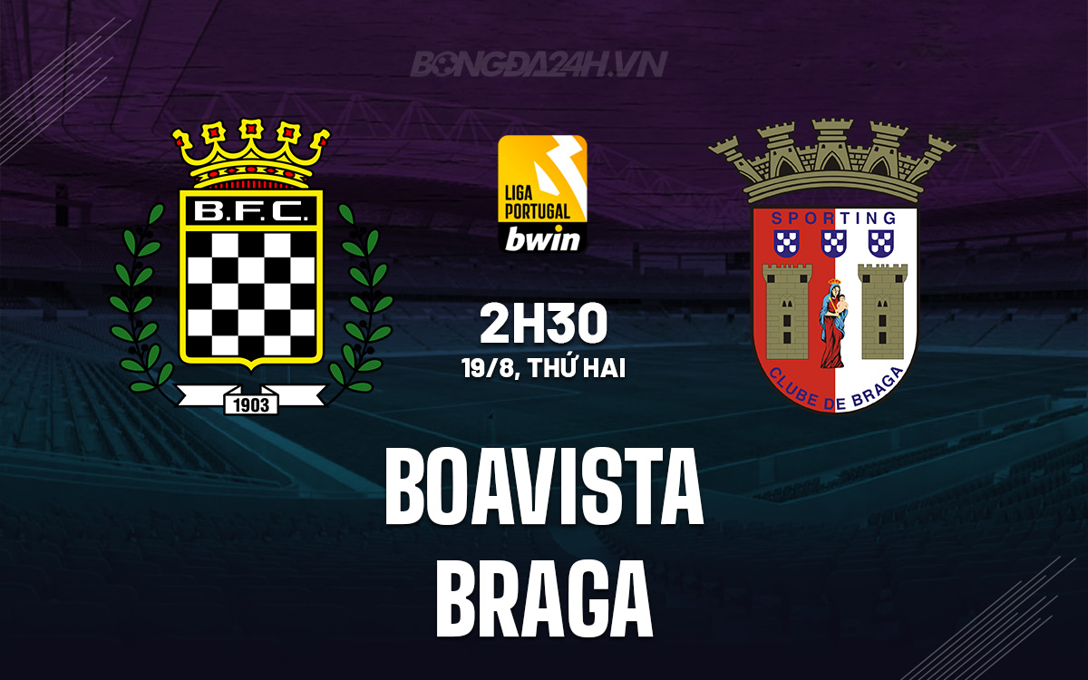 Boavista vs Braga: Ông Lớn Sẵn Sàng Đè Bẹp Tân Binh Trên Sân Nhà