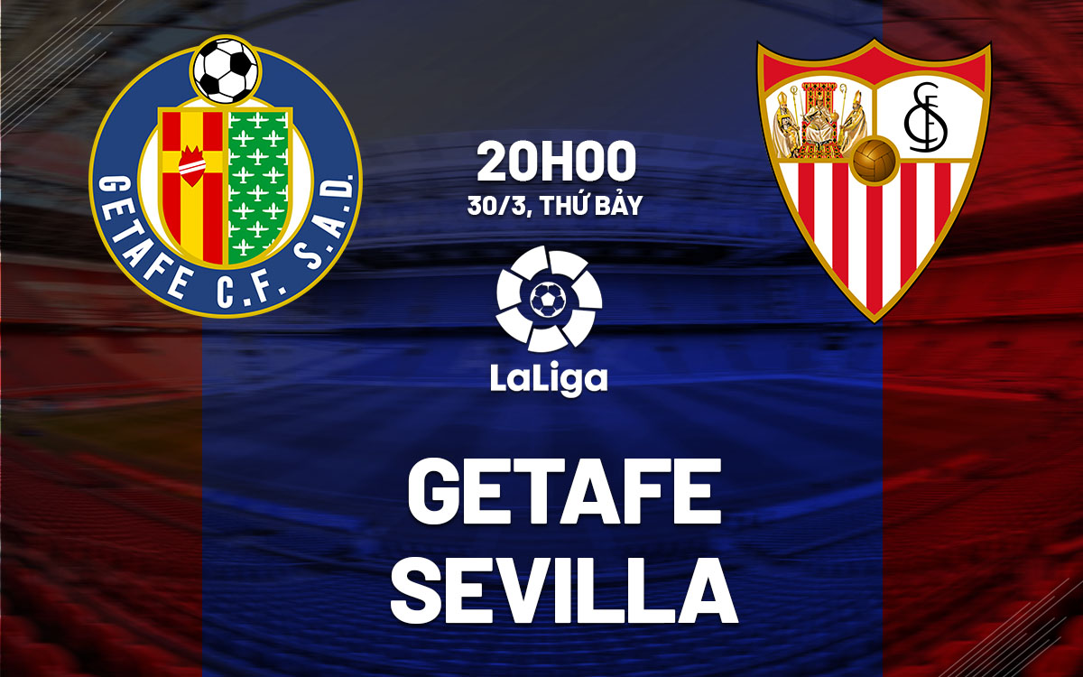 Nhận định bóng đá Getafe vs Sevilla 20h00 ngày 30/3 (La Liga 2023/24)