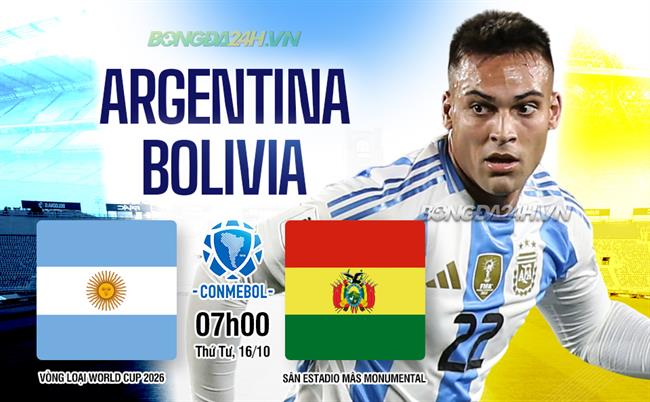 Argentina Đối Đầu Với Bolivia Với Khao Khát Giành Trực Tiếp Vòng Chung Kết World Cup 2026