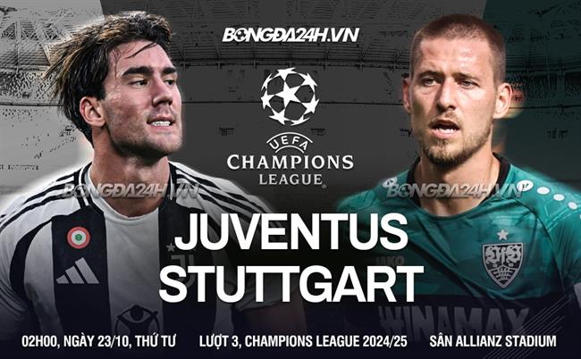 Juventus Tiếp Đón Stuttgart Liệu Bianconeri Có Duy Trì Chuỗi Bất Bại?