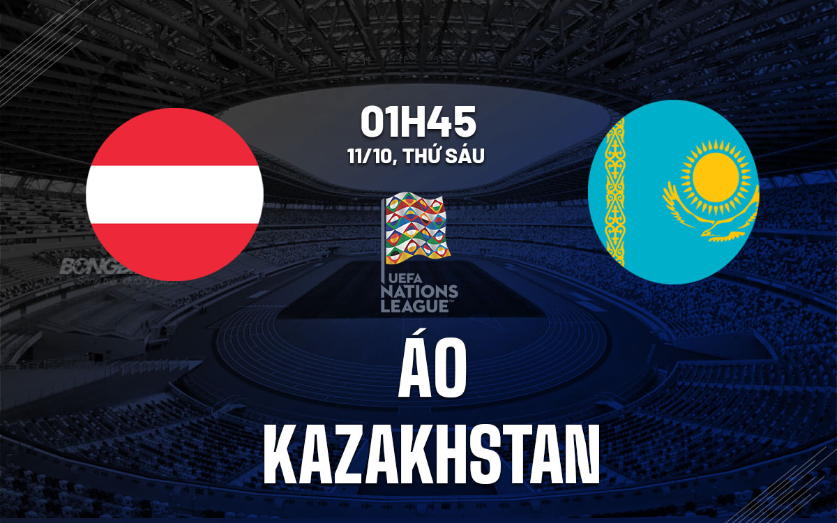 Áo Sẵn Sàng Trở Lại Đường Đua Tại UEFA Nations League Khi Tiếp Đón Kazakhstan Vô Địch