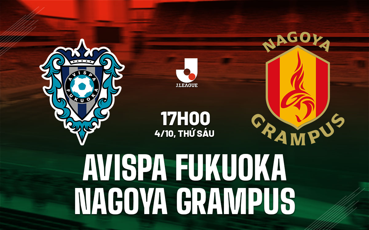 Nagoya Grampus Chờ Đợi Tiếp Tục Chuỗi Chiến Thắng Trước Avispa Fukuoka
