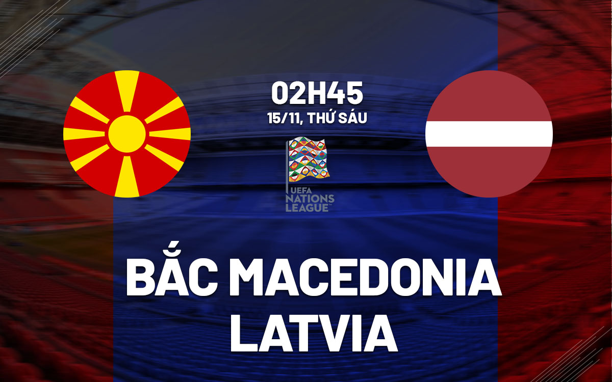 Bắc Macedonia Đối Đầu Latvia Với Vé Lên Thẳng League B
