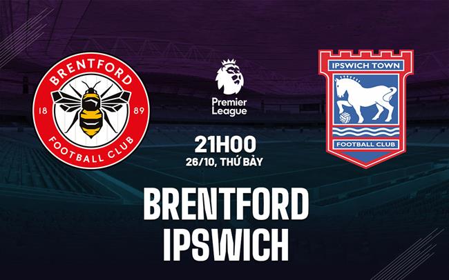 Brentford Ưa Sân Nhà, Ipswich Đi Đấu Khó Nhọc