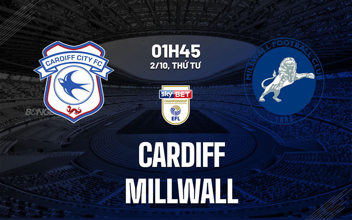 Cardiff và Millwall Cuộc chiến trụ hạng đáng mong đợi