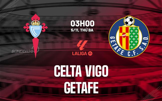 Cuộc đấu giữa Celta Vigo và Getafe: Liệu Celta có thể phá dớp giành chiến thắng?