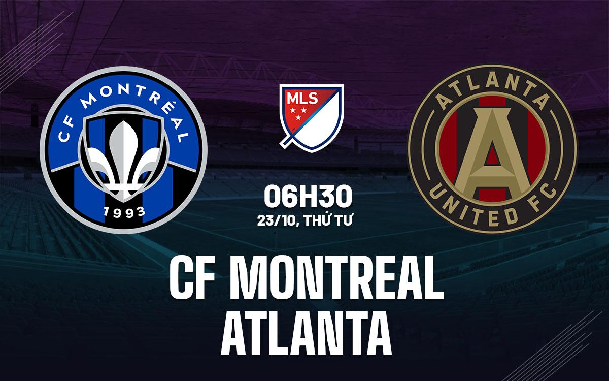 CF Montreal vs Atlanta Thử thách Playoff Miền Đông gay cấn và năng động