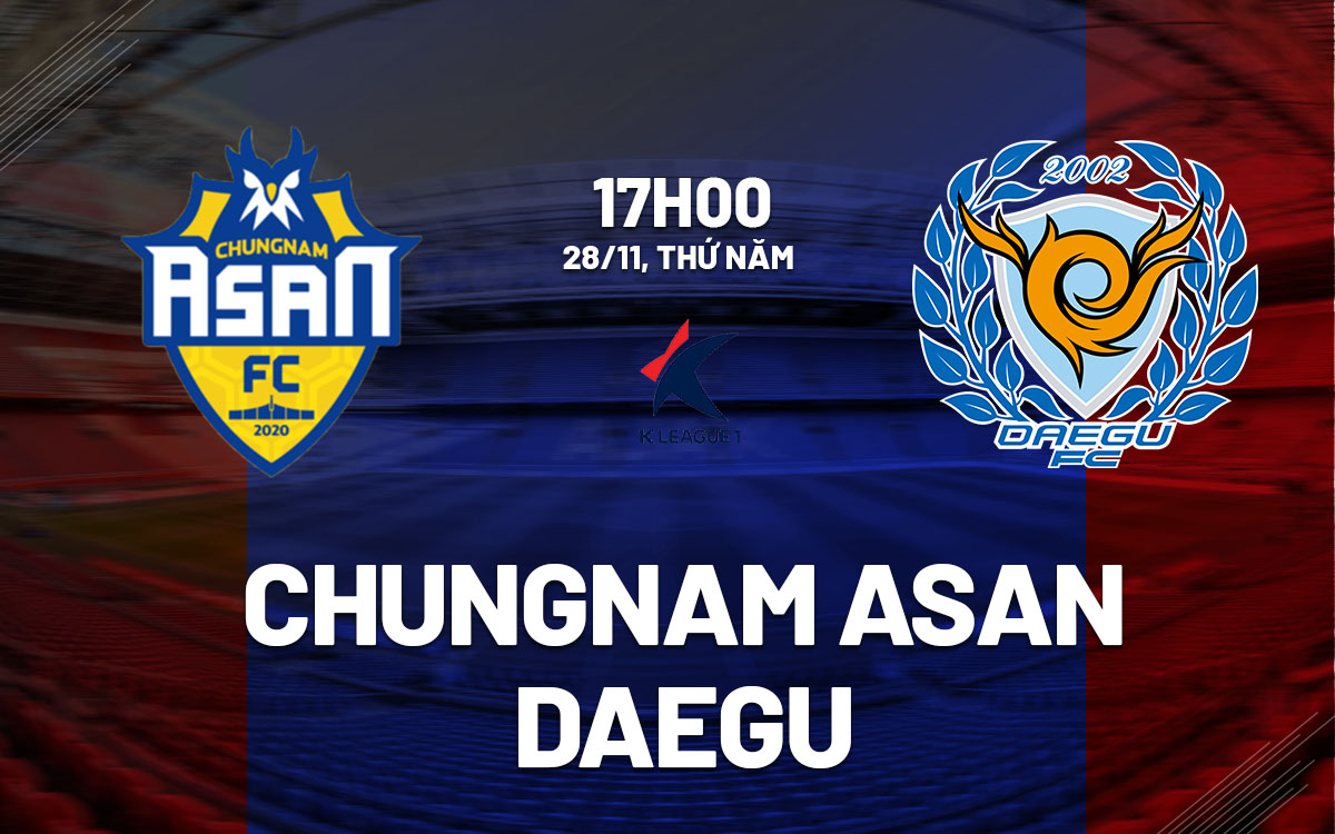 Trận playoffs căng thẳng Chungnam Asan đấu Daegu tranh vé thăng hạng K1-League 2025