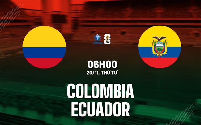 Trận chiến vòng loại World Cup căng thẳng: Colombia tiếp Ecuador trên sân nhà