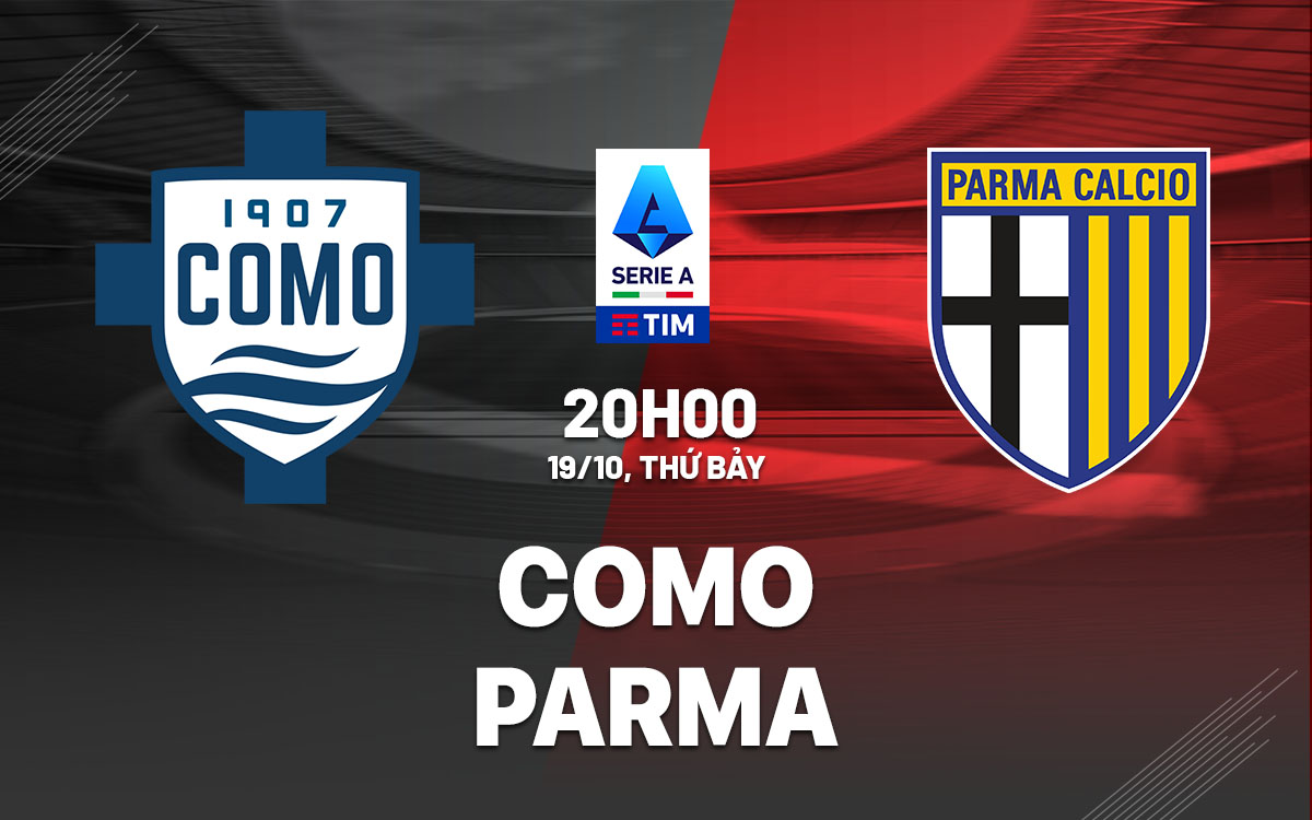 Tân binh Serie A Como và Parma Cuộc đối đầu đầy hấp dẫn
