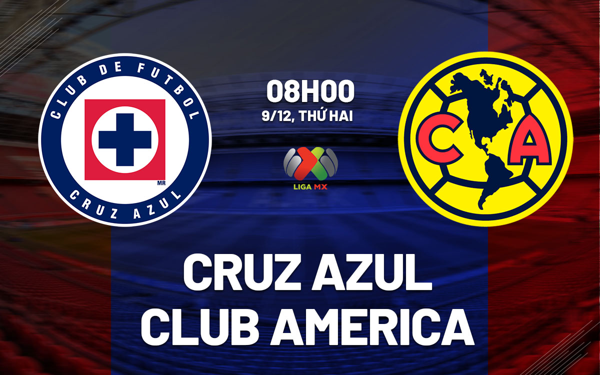 Cruz Azul vs Club America Chung kết Liga MX gay cấn đang chờ đón