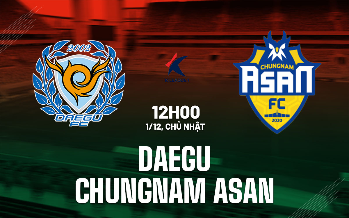Chungnam Asan Đối Mặt Thách Thức Không Đơn Giản Trước Daegu Trong Trận Playoff Lượt Về