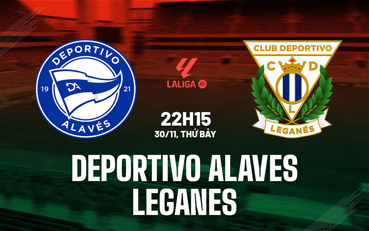 Đụng Độ Cam Go Toại Tử Thần Alaves Đón Tiếp Tân Binh Leganes