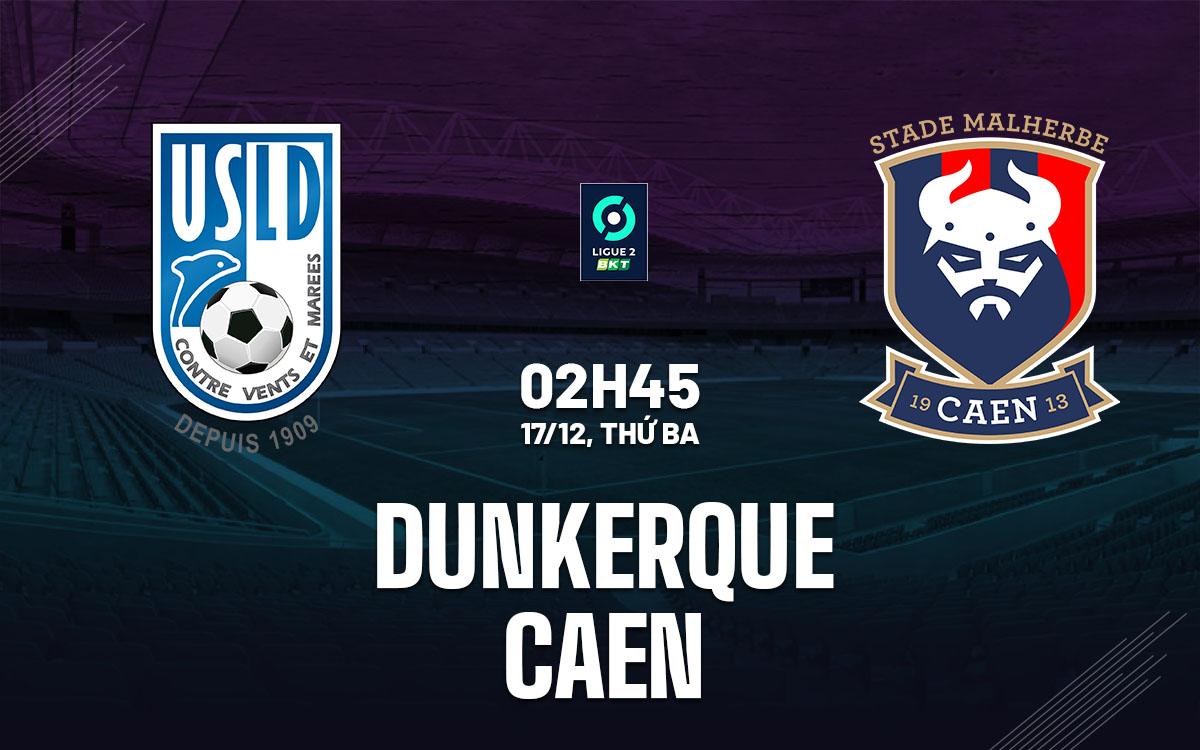 Cuộc Đụng Độ Trên Sân Nhà Dunkerque Hướng Đến Playoff Thăng Hạng Khi Đối Đầu Với Caen Sa Sút