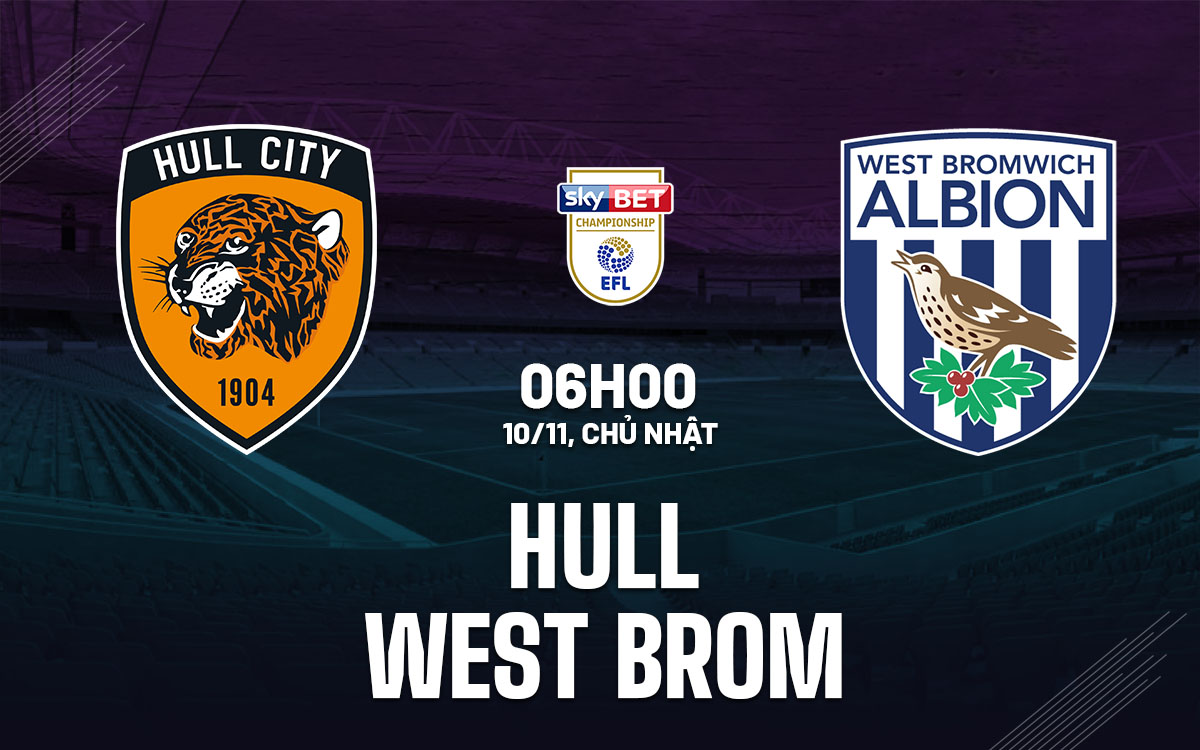 Hull City vs West Brom Cuộc chiến trụ hạng căng thẳng tại Championship