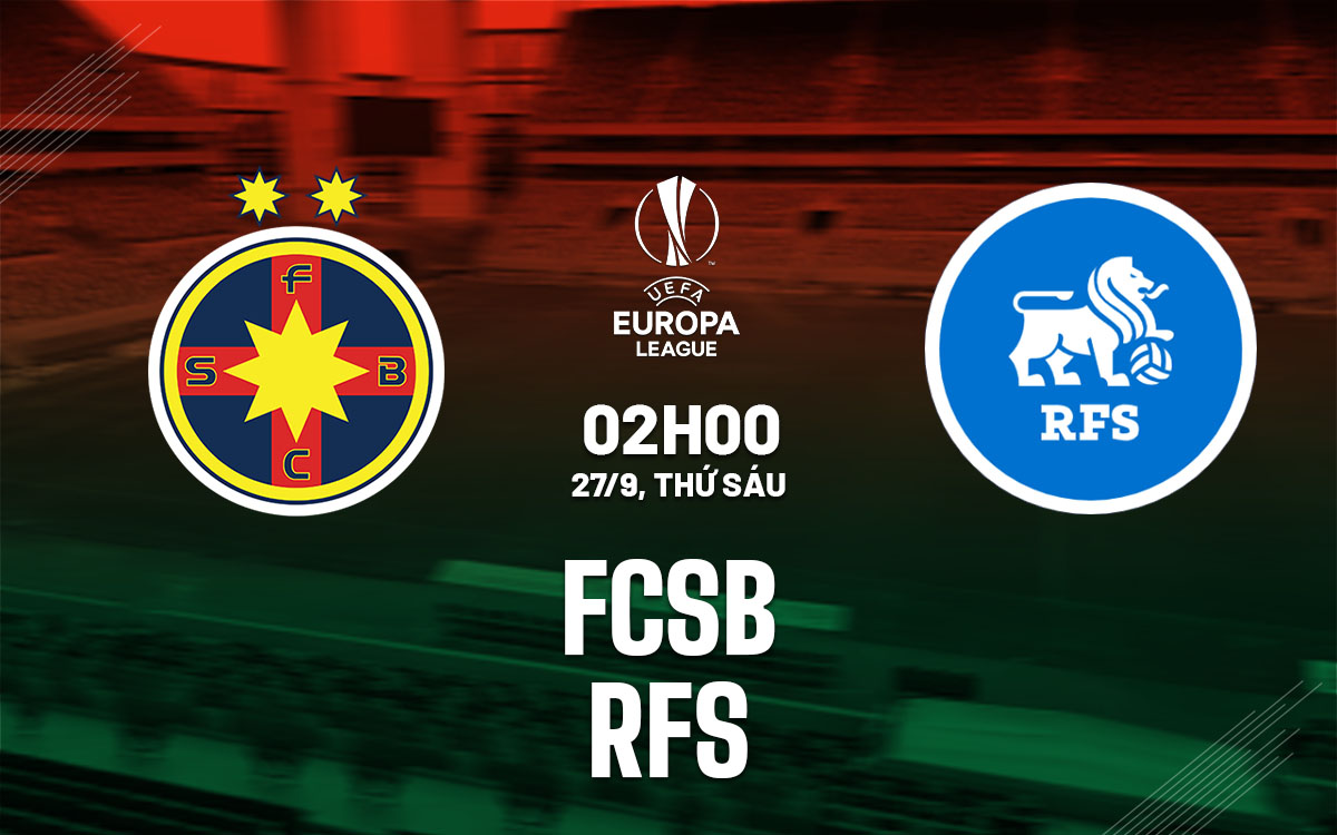 FCSB Sẵn Sàng Khởi Đầu Europa League Với Chiến Thắng Trước Đối Thủ Yếu Kém RFS