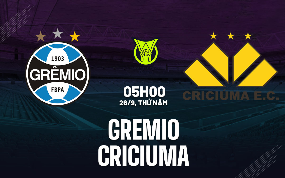 Gremio vs Criciuma Đại diện Serie A cạnh tranh tấm vé dự cúp châu lục
