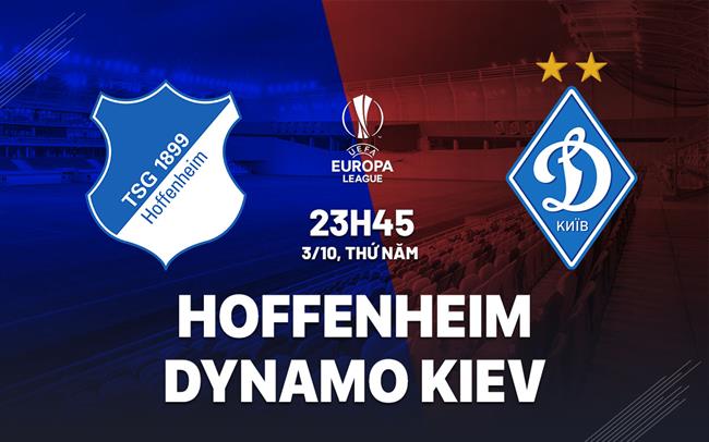 Hoffenheim và Dynamo Kiev đối đầu Cuộc chiến giành điểm số đầu tiên tại Europa League