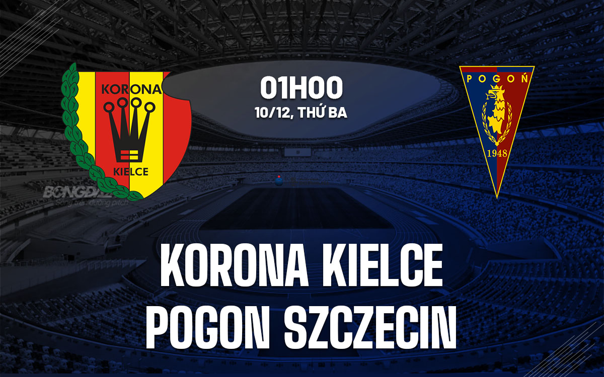 Đối đầu giữa Korona Kielce và Pogon Szczecin Trận chiến trụ hạng và mục tiêu châu Âu