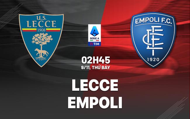Cuộc đối đầu căng thẳng giữa hai nửa xanh Lecce vs Empoli