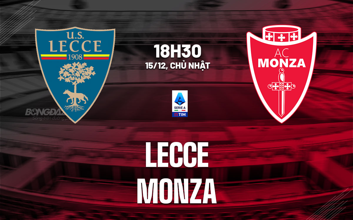 Lecce vs Monza Đối đầu căng thẳng giữa hai đội bóng Serie A