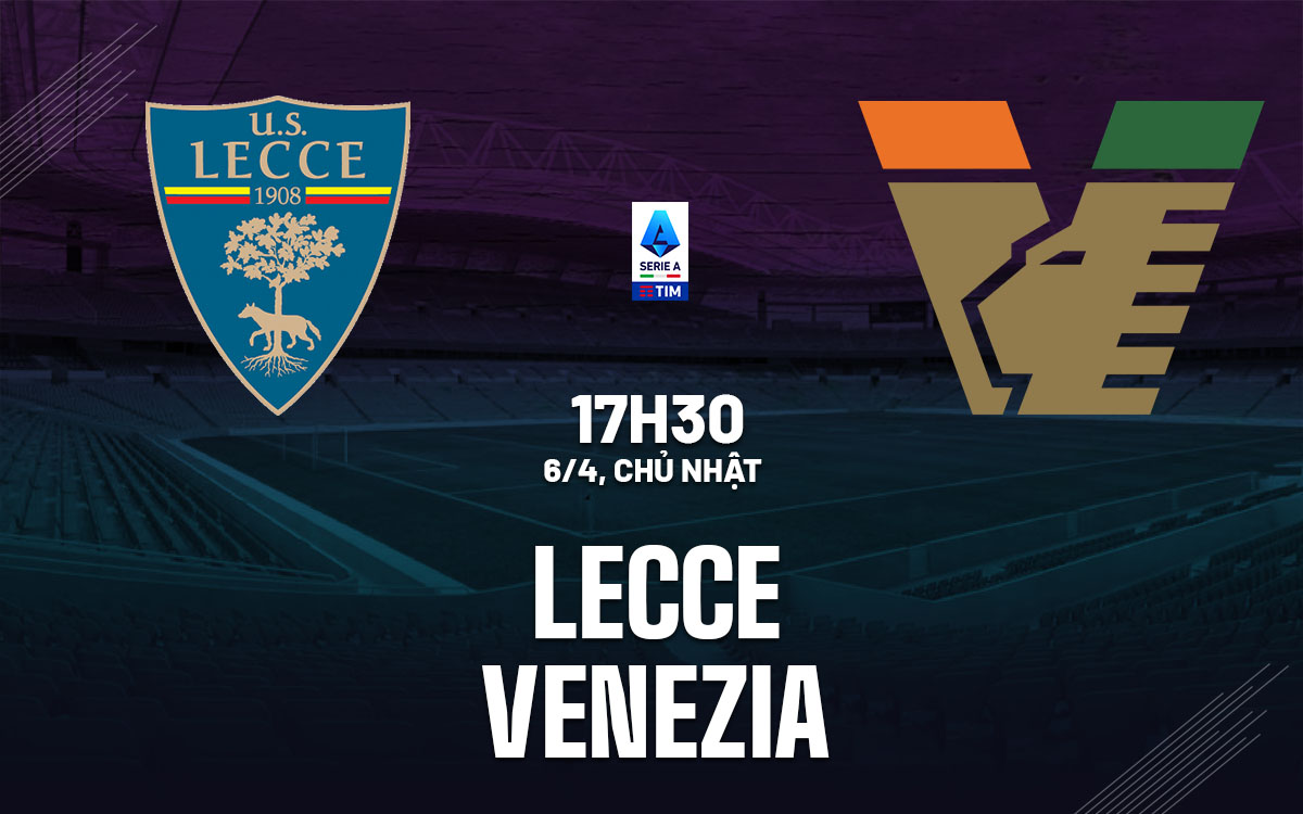 Nhận định Lecce vs Venezia: Chủ nhà được đánh giá cao