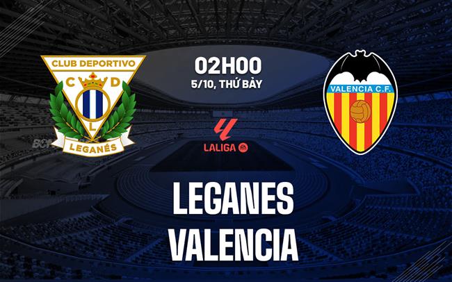 Leganes vs Valencia Trận Cân Bằng Tuyệt Đối Ở La Liga