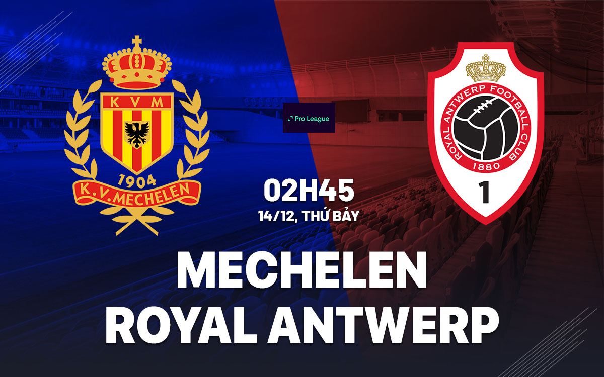 Trận chiến đỉnh cao Mechelen đấu Royal Antwerp trong cuộc đua vòng bảng vô địch