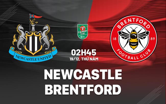 Newcastle được đánh giá cao hơn trong trận tứ kết Cúp Liên đoàn Anh gặp Brentford