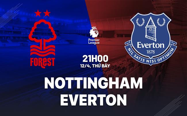 Phân tích trận đấu Nottingham vs Everton: Ai sẽ giành chiến thắng?