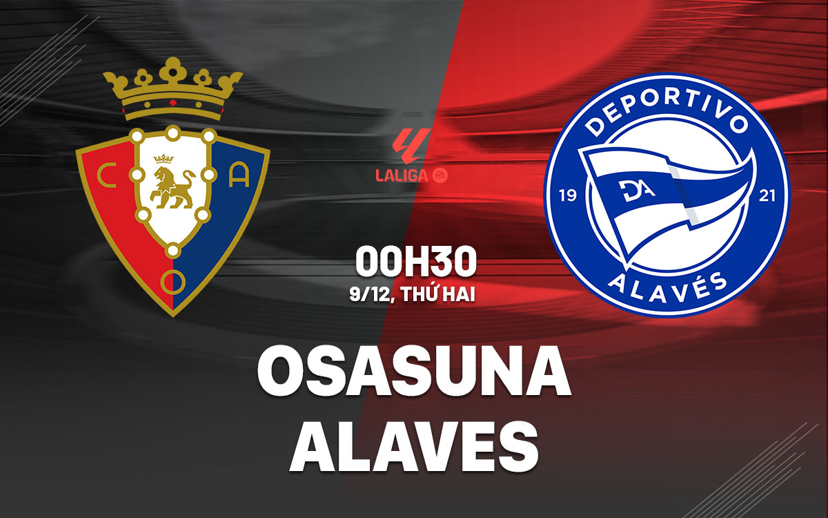 Osasuna Sẵn Sàng Đốn Ngã Alaves Trong Trận Đối Đầu Sân Nhà