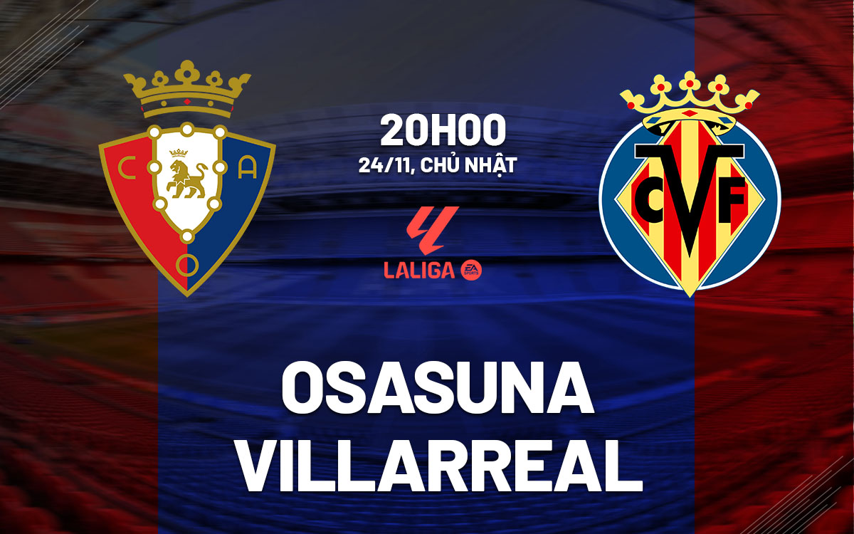 Cuộc Chiến Định Đoạt Đỉnh Cao Osasuna Đón Đón Villarreal Trong Trận Cầu Nảy Lửa