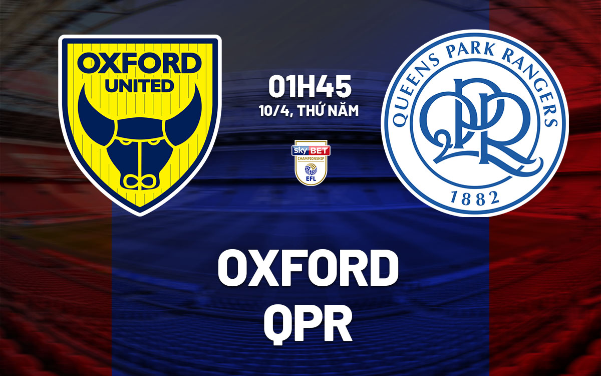 Phân tích trận đấu Oxford vs QPR: Cuộc chiến trụ hạng căng thẳng