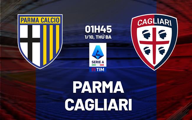 Trận đấu đỉnh cao Serie A Parma vs Cagliari - Những màn trình diễn trái ngược và cuộc chiến trụ hạng