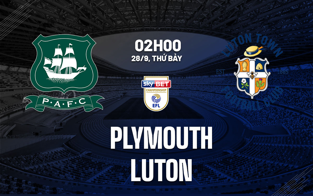Luton đối đầu Plymouth Cuộc đấu giữa hai đội bóng đang vật lộn với kỳ vọng tại Championship