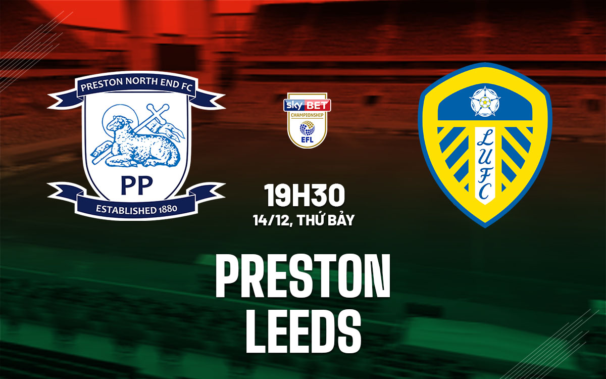Preston đối đầu Leeds The Whites hướng đến chiến thắng trên sân khách