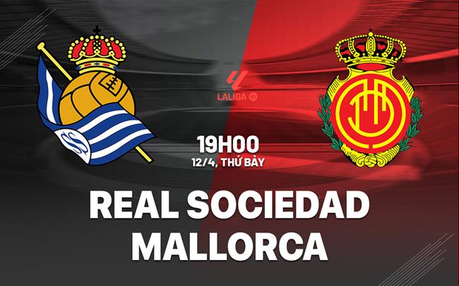 Phân tích trận đấu Sociedad vs Mallorca: Liệu chủ nhà có thể nối dài mạch thắng?