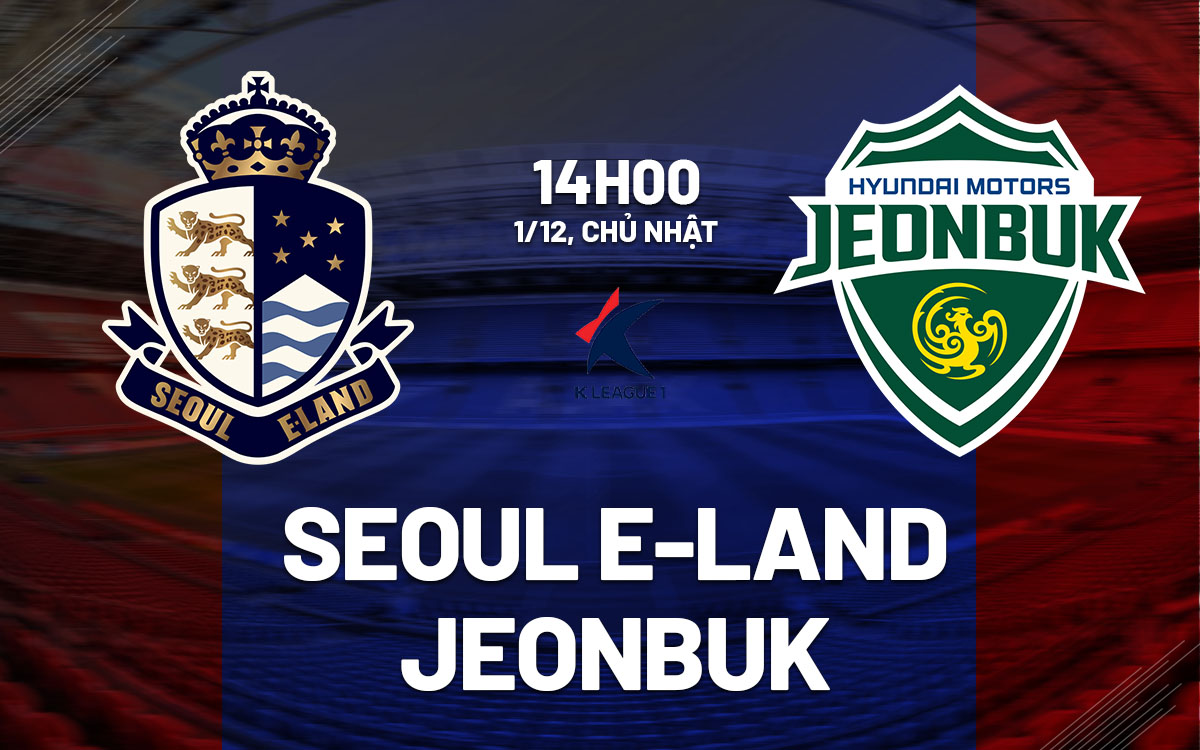 Cuộc Chiến Playoff Đầy Hứa Hẹn Seoul E-Land Đối Đầu Jeonbuk Hyundai Motors