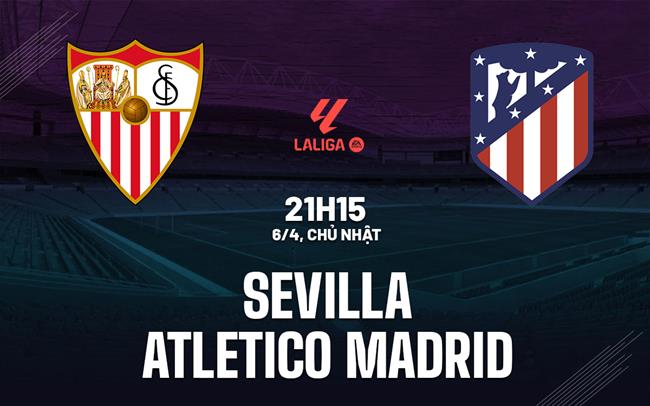 Phân tích chuyên sâu trận đấu Sevilla vs Atletico Madrid: Liệu ai sẽ giành chiến thắng?