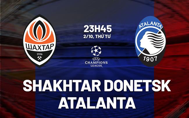 Đối đầu kịch tính giữa Shakhtar Donetsk và Atalanta Atalanta chiếm ưu thế