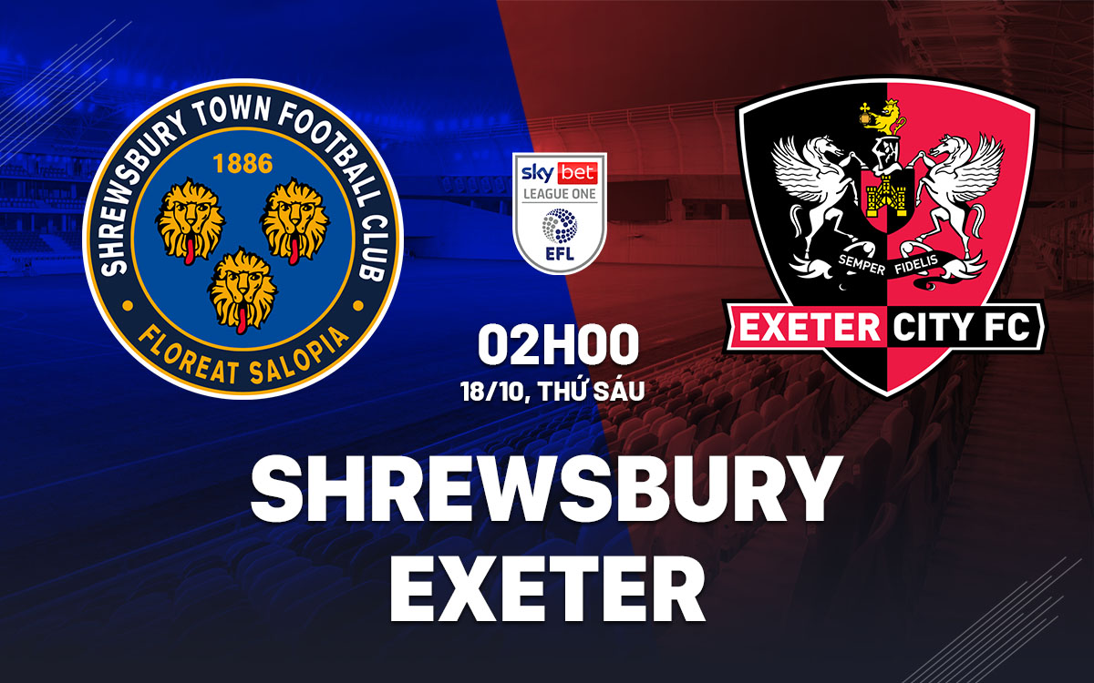 Shrewsbury vs Exeter Cuộc chiến giành điểm giữa hai đội bóng phong độ trái ngược