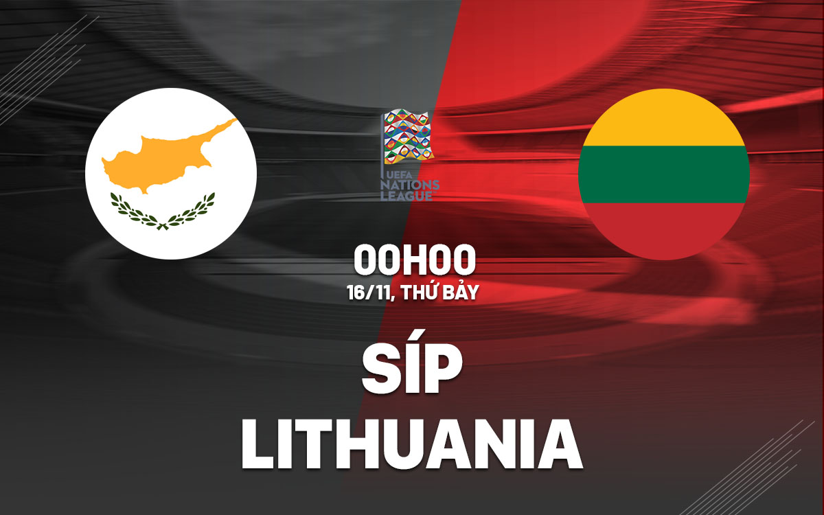 Trận đấu định đoạt tương lai Síp và Lithuania tranh chấp trụ hạng tại UEFA Nations League