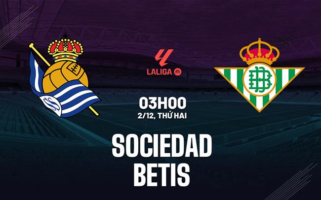 Cuộc đụng độ giữa Sociedad và Betis Đội bóng xứ Basque khẳng định ưu thế trước đội bóng xứ Andalusia