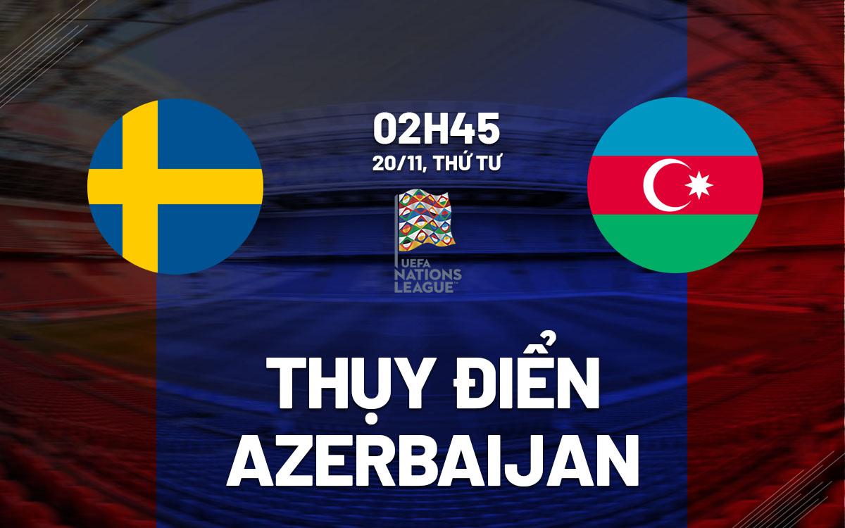 Thụy Điển Đối Đầu Với Azerbaijan Đội Chủ Nhà Tìm Kiếm Niềm Vui Trong Trận Đấu Vô Nghĩa
