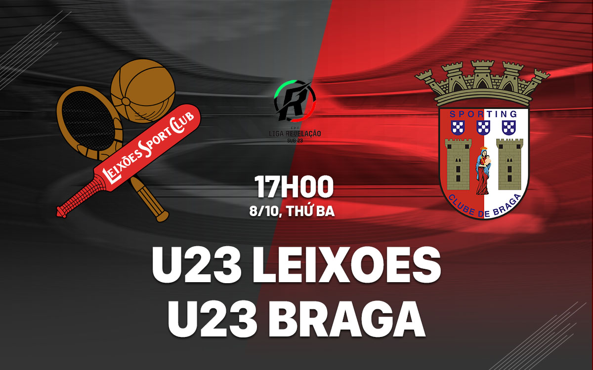 Cuộc đối đầu hấp dẫn giữa U23 Leixoes và U23 Braga