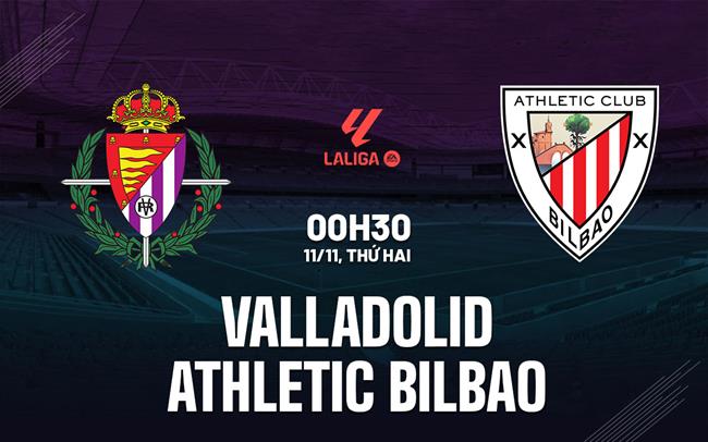 Valladolid vs Athletic Bilbao Cuộc đối đầu giữa hai phong độ trái ngược