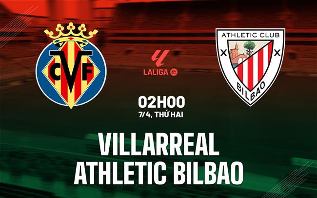 Nhận định Villarreal vs Bilbao: Cuộc chiến khốc liệt tại La Liga