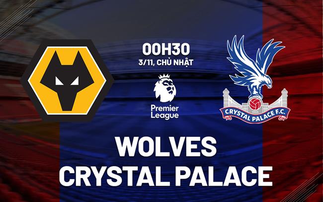 Wolves vs Crystal Palace Trận Cân Sức Khó Phân Thắng